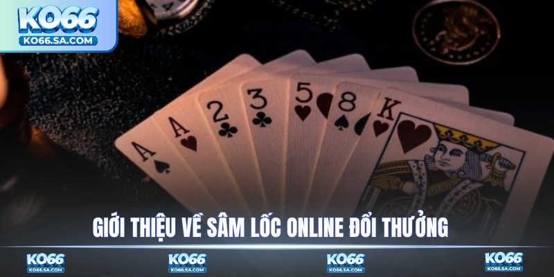 Giới thiệu về Sâm Lốc online đổi thưởng