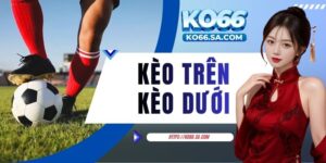 kèo trên kèo dưới