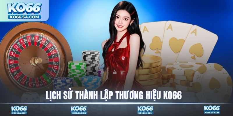 Lịch sử thành lập thương hiệu KO66