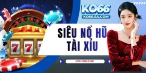 Siêu nổ hũ tài xỉu