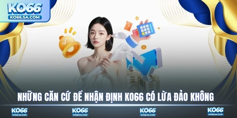 Những căn cứ để nhận định KO66 có lừa đảo không
