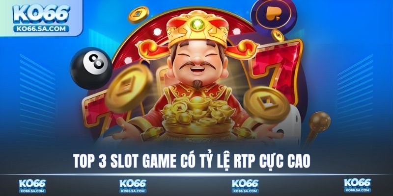 Top 3 Slot game có tỷ lệ RTP cực cao